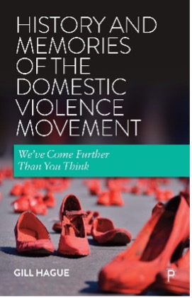 History and Memories of The Domestic Violence Movement: We’ve Come Further than You Think. Published by Policy Press 2021